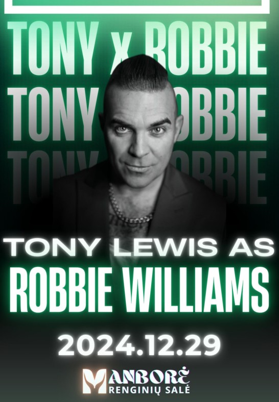 Tony Lewis as ROBBIE WILLIAMS | Renginių salė ''Manborė''